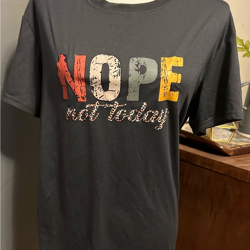 NWOT “Nope Not Today” Women’s Grey, Size Large, short sleeves.